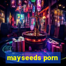 mayseeds porn